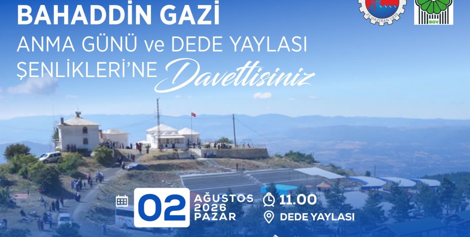 BAHATTİN GAZİ ANMA GÜNÜ VE DEDE YAYLASI ŞENLİKLERİ 2 AĞUSTOS'TA